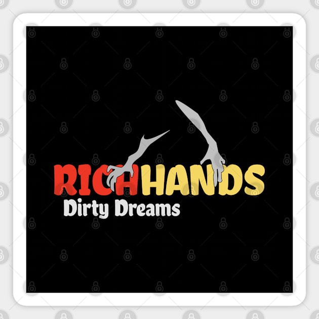 Rich Hands and Dirty Dreams Magnet by 1Nine7Nine